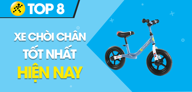 Nên mua xe chòi chân loại nào cho bé? Top 8 xe chòi chân tốt nhất hiện nay tại Điện máy XANH