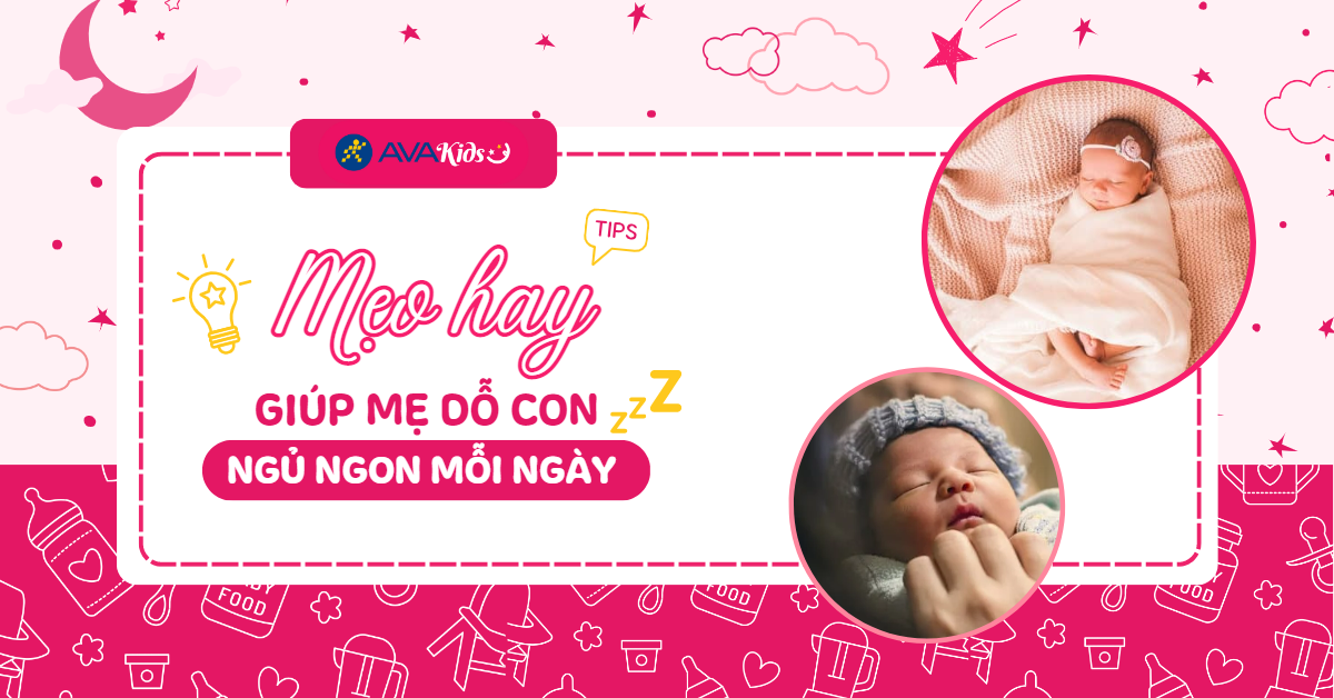 Tại sao con không thể ngủ xuyên đêm? Mẹo hay giúp mẹ dỗ trẻ ngủ ngon mỗi ngày