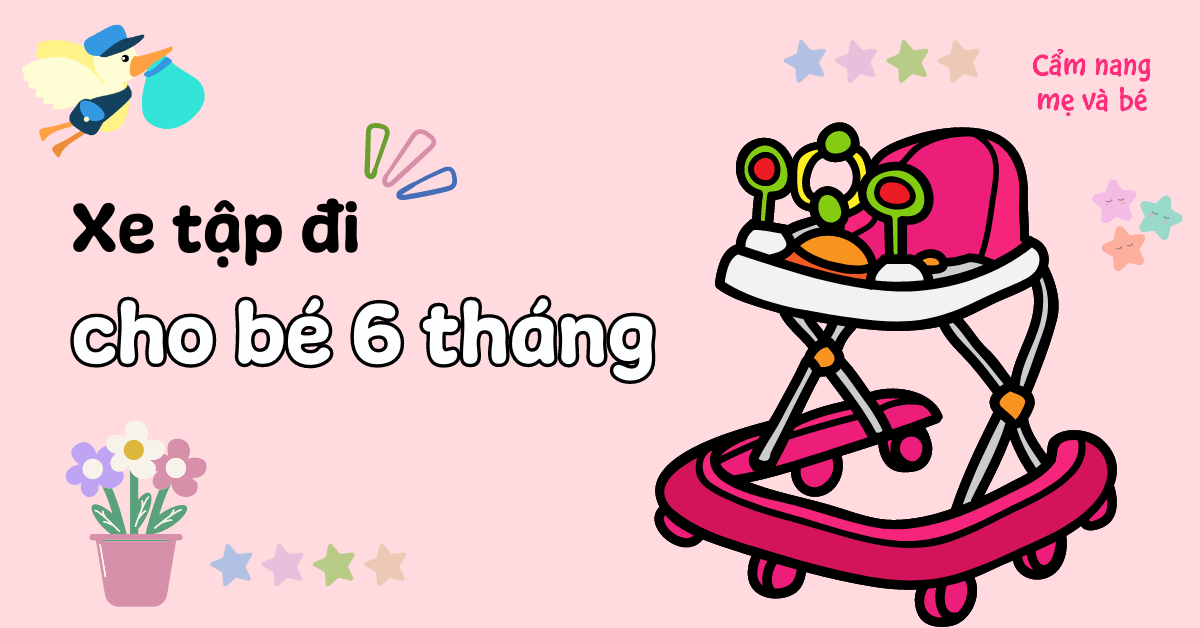 Có nên mua xe tập đi cho bé 6 tháng không? Top 10 mẫu xe tốt