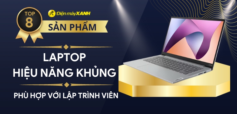 Top 8 laptop hiệu năng khủng tốt nhất cho lập trình viên, sinh viên IT