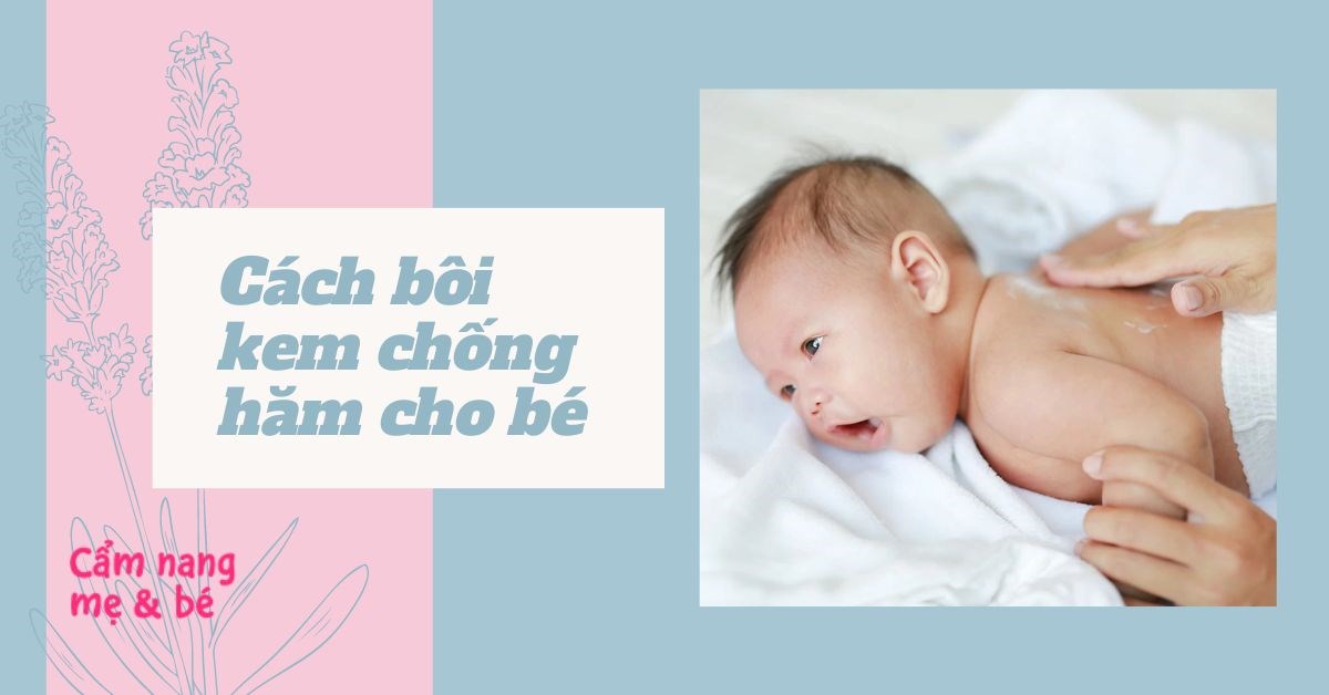 Có nên bôi kem chống hăm cho trẻ? Cách bôi hiệu quả mẹ cần biết