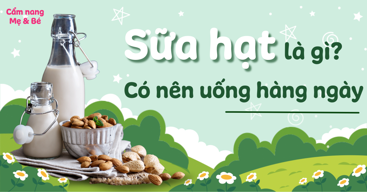 Sữa hạt là gì? Uống sữa hạt hàng ngày có tốt không?