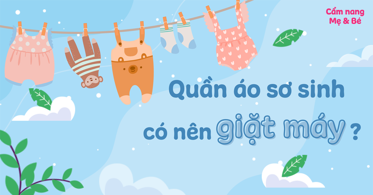 Quần áo sơ sinh giặt bằng máy giặt được không? Giặt ra sao?