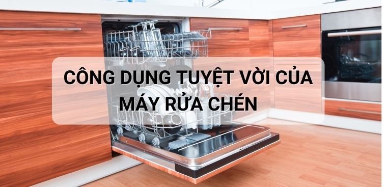 14 công dụng tuyệt vời của máy rửa chén đem lại cho gia đình bạn