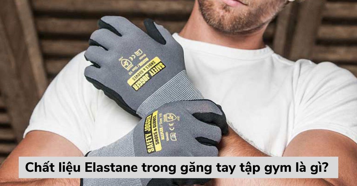 Elastane là gì? Ứng dụng của vải Elastane trong găng tay