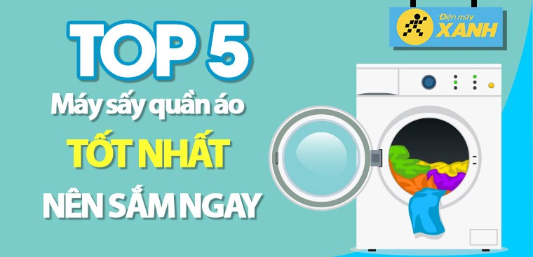 Top 5 máy sấy quần áo tốt nhất, nên sắm ngay