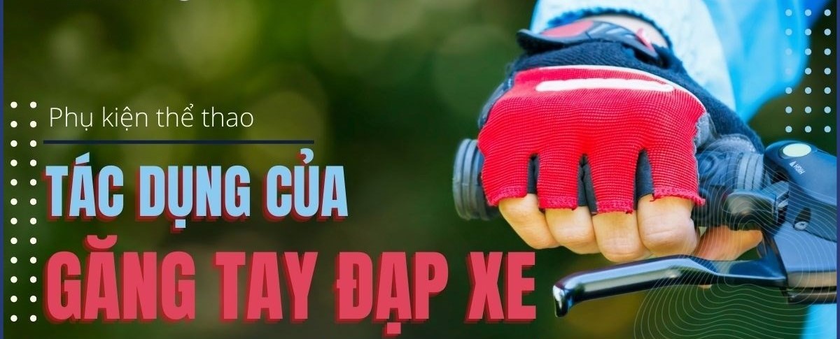 4 tác dụng của găng tay xe đạp mà bạn cần nên biết