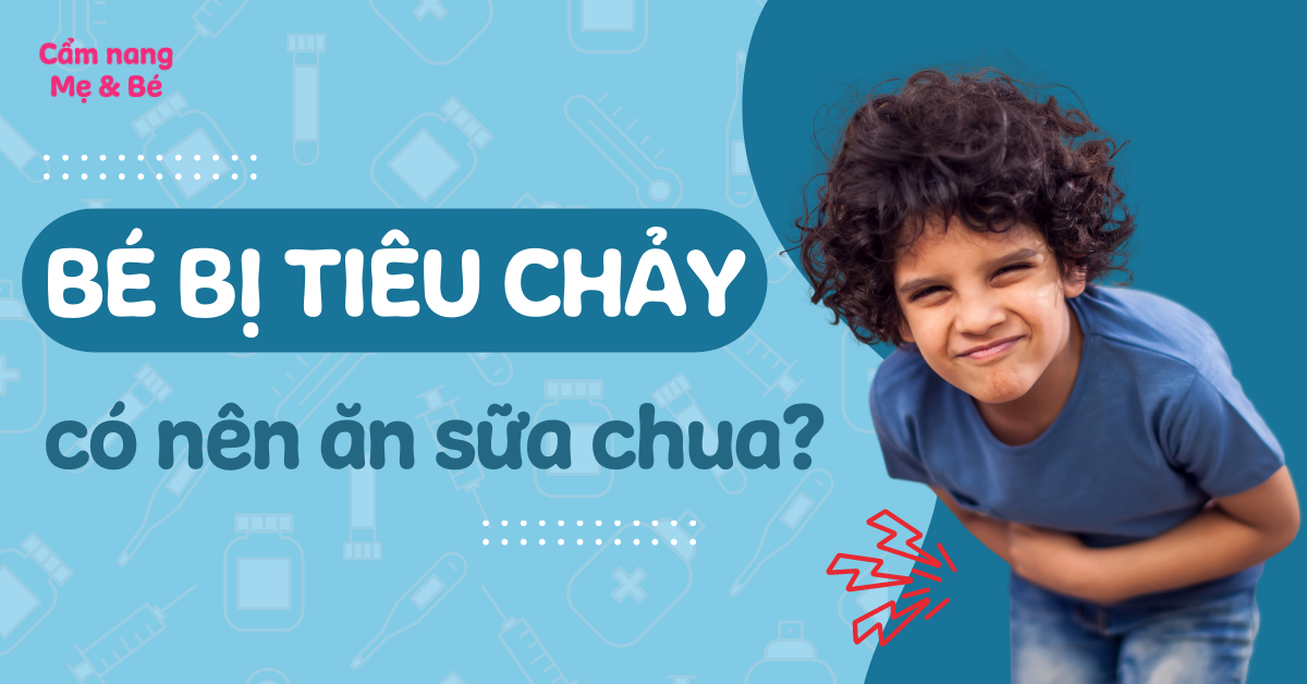 Bé bị tiêu chảy có nên ăn sữa chua? Khi nào nên và không nên