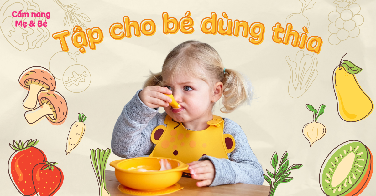 Cách tập cho bé cầm thìa sớm và 4 sai lầm cần tránh