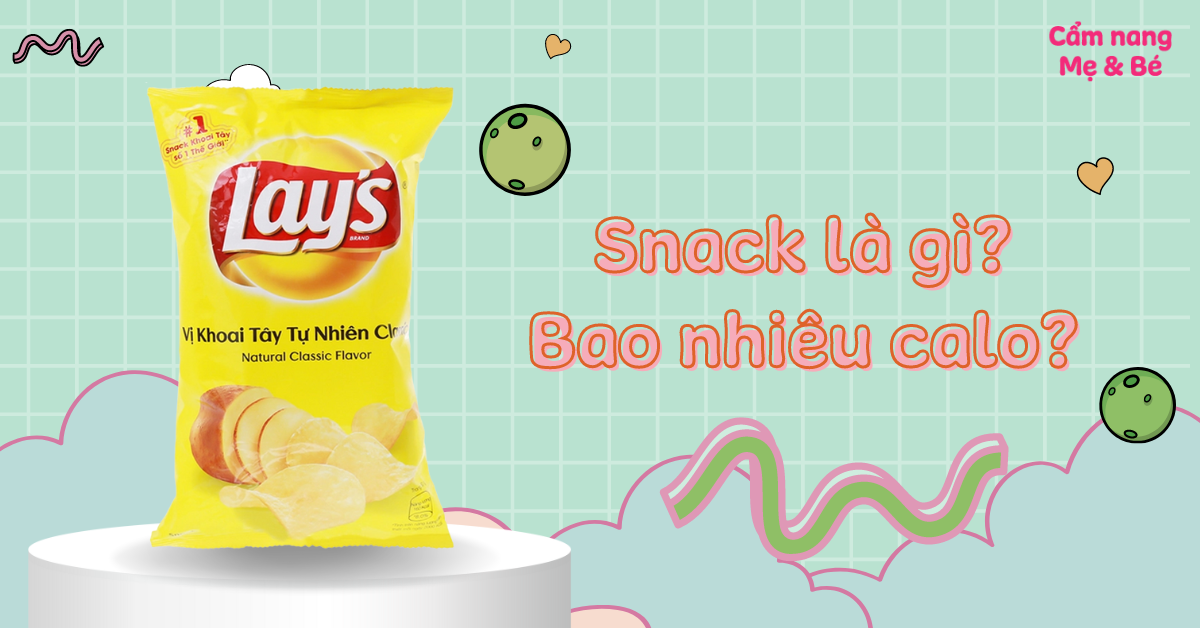 Snack là gì? Lượng calo trong một gói bánh snack là bao nhiêu?