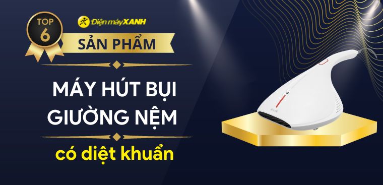 Top 6 máy hút bụi giường nệm có diệt khuẩn tốt cho gia đình