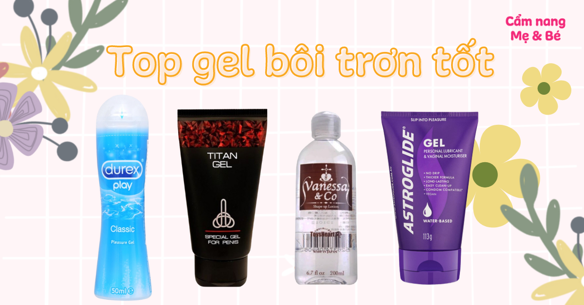 Top 7 loại gel bôi trơn cho nữ tốt, an toàn 2026 giúp bạn thăng hoa