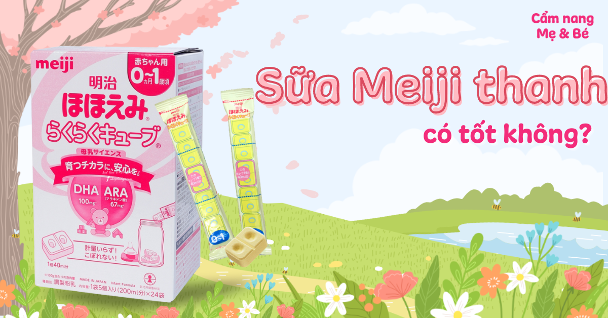 Sữa Meiji thanh có tốt không? Cách pha và kinh nghiệm khi mua