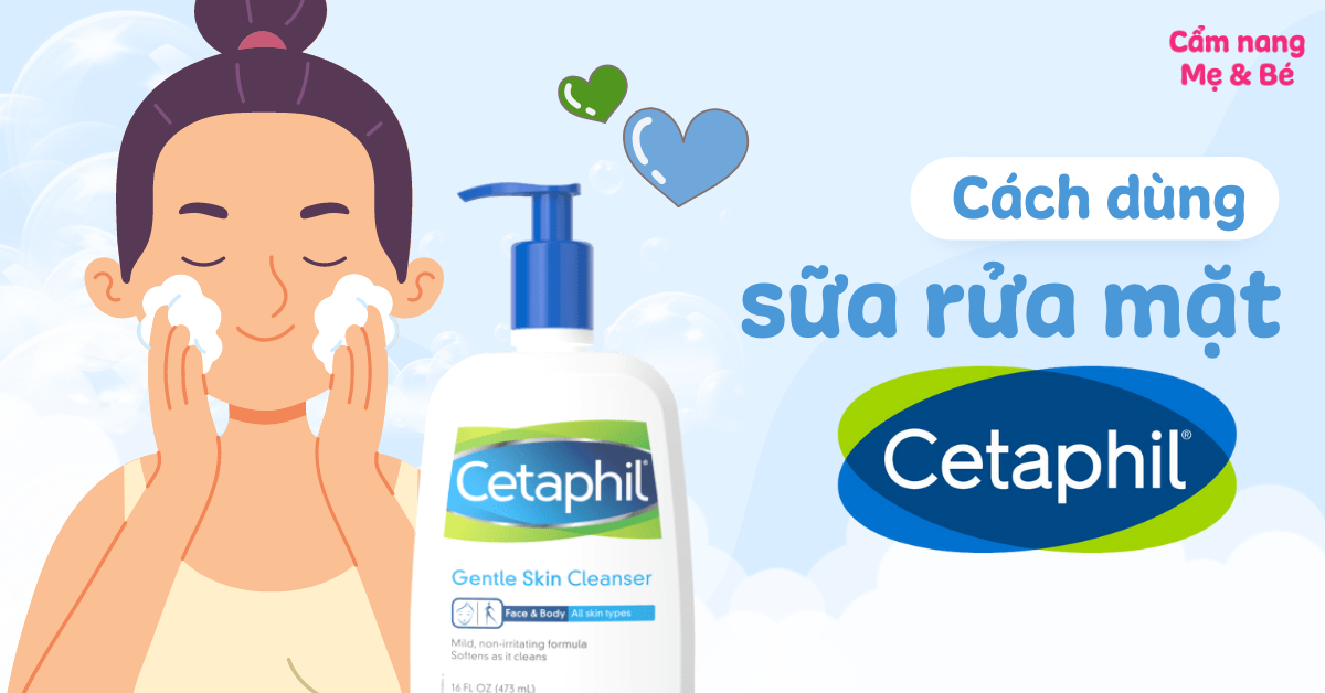 8 cách sử dụng sữa rửa mặt Cetaphil đúng chuẩn, làm sạch da