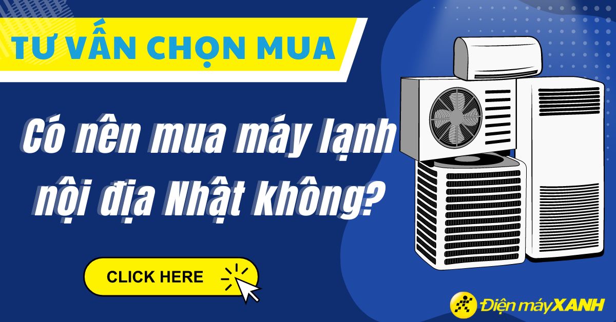 Có nên mua máy lạnh nội địa Nhật hay không?
