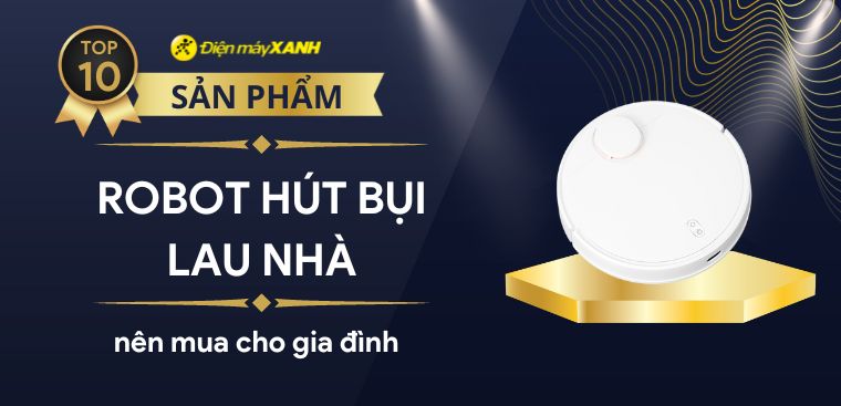 Top 10 robot hút bụi lau nhà tốt nhất năm 2024 nên mua cho gia đình