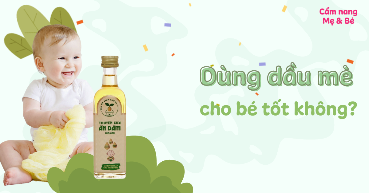 Dùng dầu mè cho bé có tốt không? Top 9 dầu mè cho bé tốt