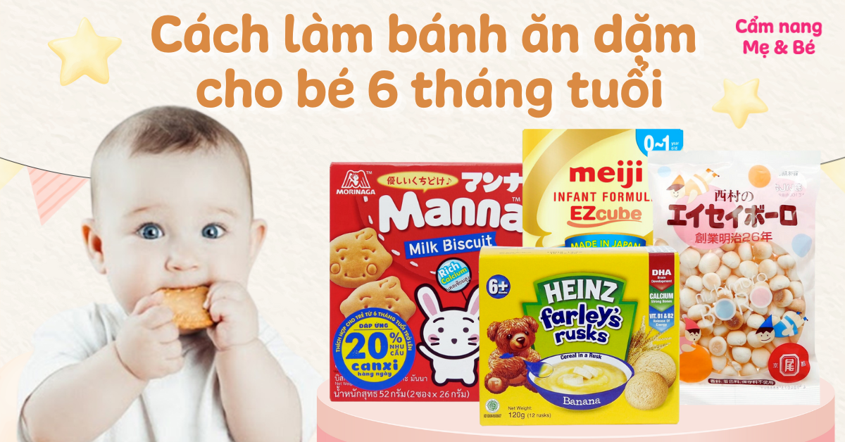 13 Cách làm bánh ăn dặm thơm ngon, bổ dưỡng cho bé 6 tháng tuổi
