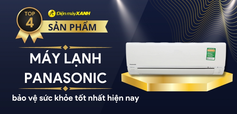 Top 4 máy lạnh Panasonic bảo vệ sức khỏe tốt nhất hiện nay