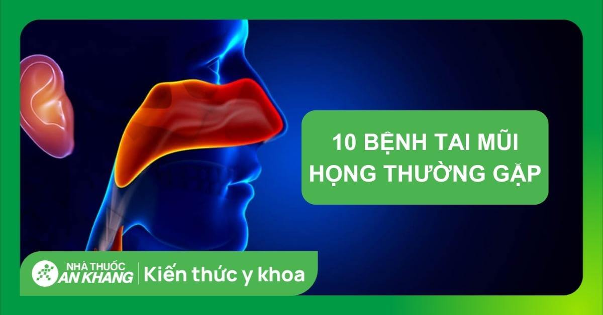 10 bệnh tai mũi họng thường gặp ở người lớn và trẻ em