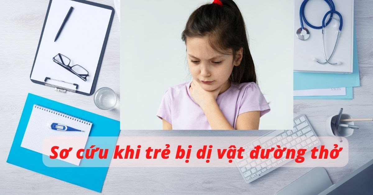 Bác sĩ nhi khoa hướng dẫn cấp cứu dị vật đường thở ở trẻ em chuẩn xác và an toàn