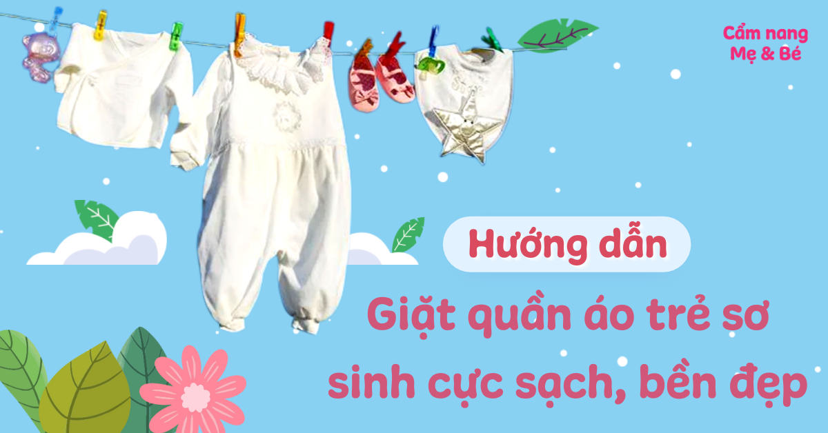 Cách giặt đồ cho trẻ sơ sinh diệt hết vi khuẩn cực sạch, bền đẹp