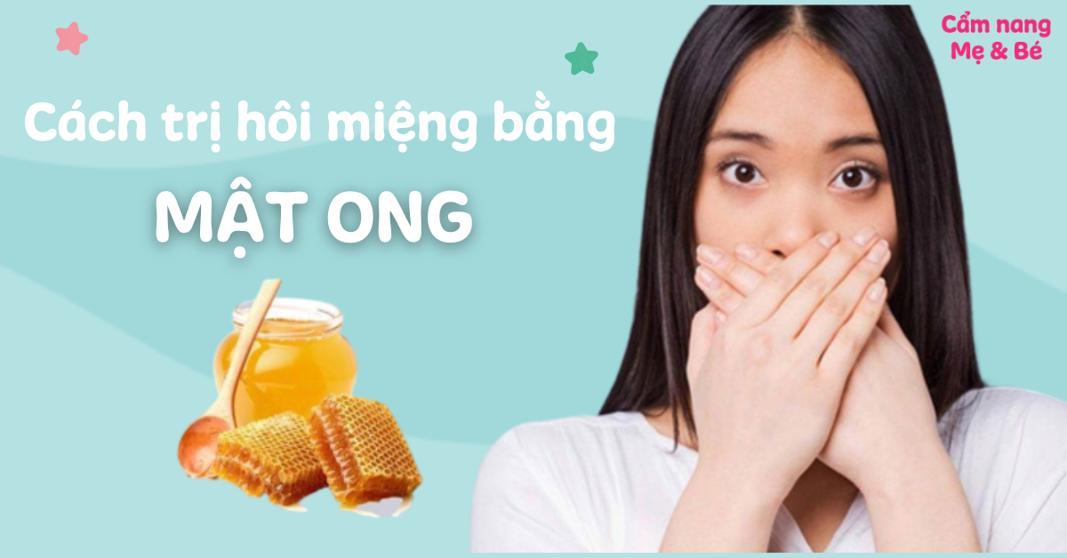 7 cách trị hôi miệng bằng mật ong hiệu quả nhất tại nhà