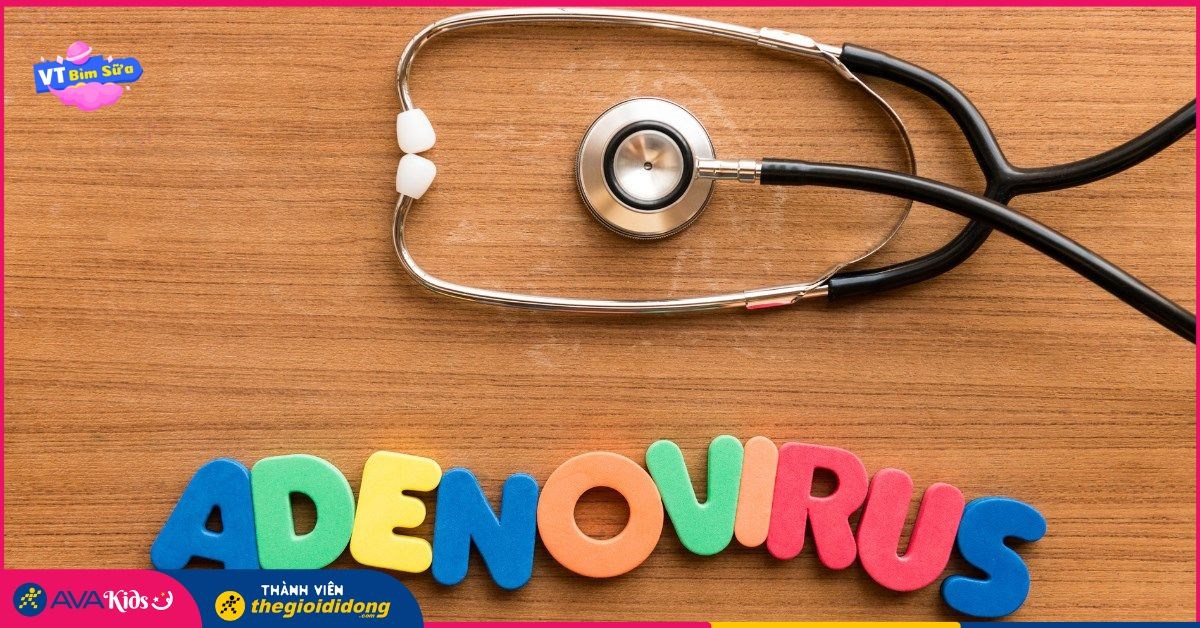 Adenovirus nguy hiểm như thế nào? Cách phòng tránh Adenovirus ở trẻ em