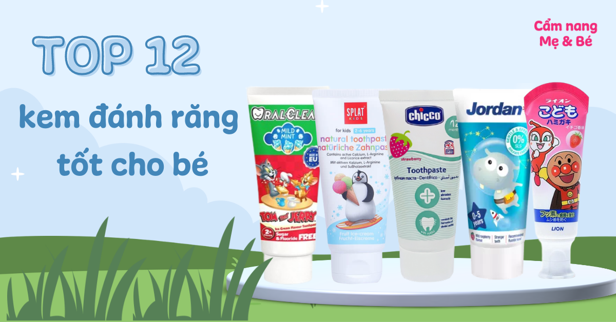 Top 12 kem đánh răng tốt cho sức khỏe bé mà các bà mẹ không nên bỏ qua