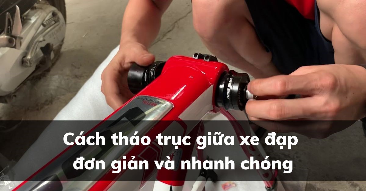Cách tháo trục giữa xe đạp đơn giản và nhanh chóng
