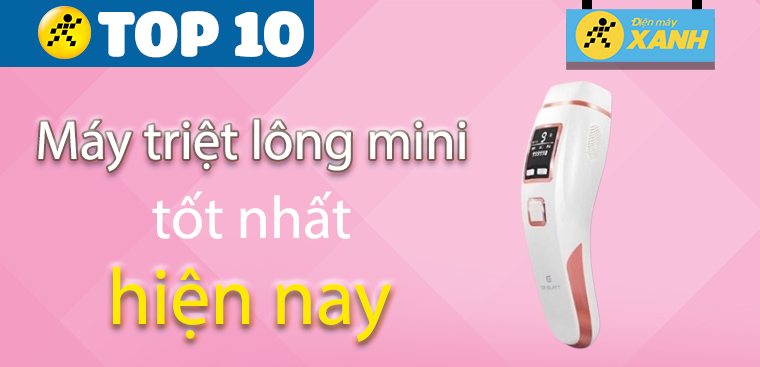Top 10 máy triệt lông mini tại nhà tốt nhất hiện nay