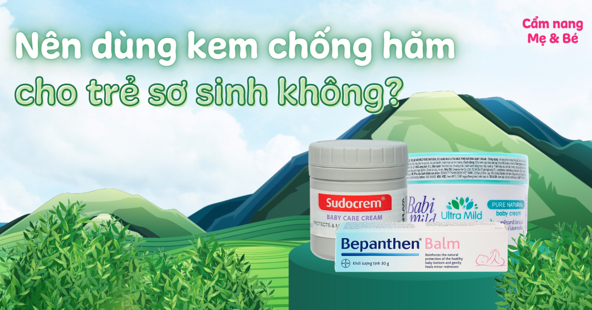 Có nên dùng kem chống hăm cho trẻ sơ sinh không? Lưu ý gì?