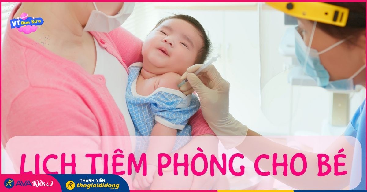Cập nhật lịch tiêm phòng cho bé từ 0 đến 6 tuổi đầy đủ nhất