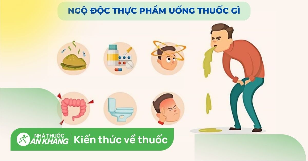 Điều trị ngộ độc thực phẩm nên uống thuốc gì phổ biến và hiệu quả