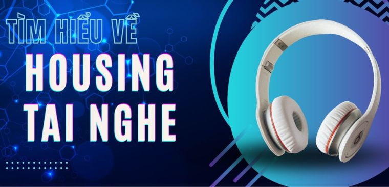 Housing tai nghe: Khát quát về định nghĩa, chất liệu và kiểu dáng