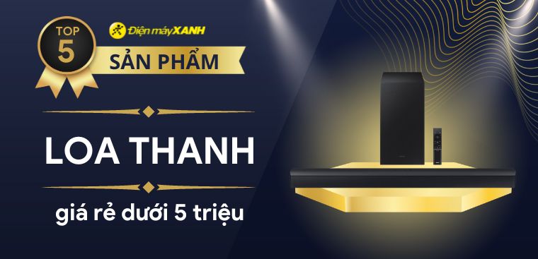 Top 5 loa thanh giá rẻ dưới 5 triệu tốt nhất hiện nay