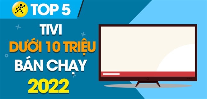 Top 5 tivi dưới 10 triệu bán chạy nhất năm 2022 tại Kinh Nghiệm Hay