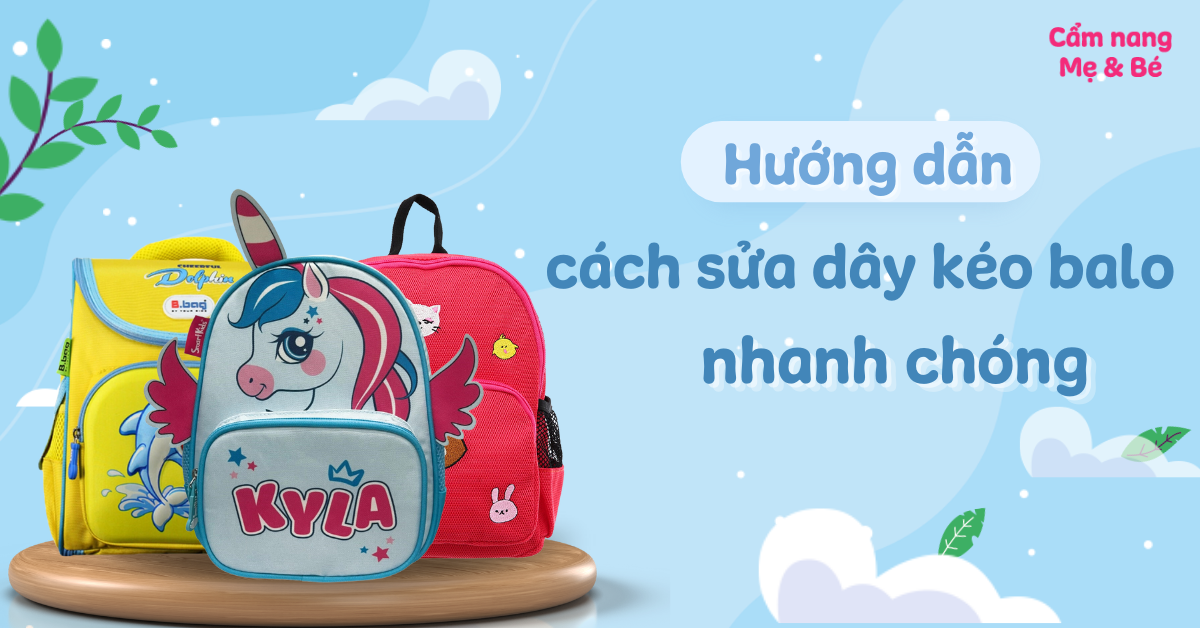 Hướng dẫn cách sửa dây kéo balo cho bé bị hư nhanh chóng, hiệu quả