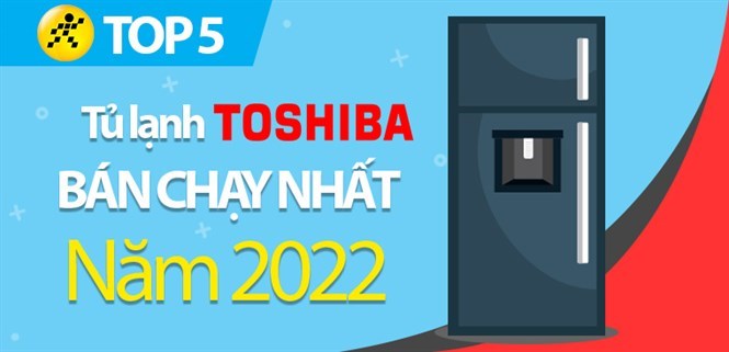 Top 5 tủ lạnh Toshiba bán chạy nhất năm 2022 tại Kinh Nghiệm Hay