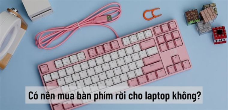 Có nên mua bàn phím rời cho laptop hay không?