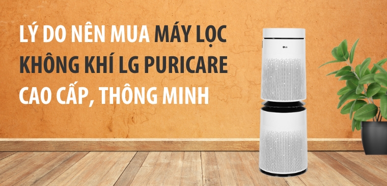 7 lý do nên mua máy lọc không khí LG PuriCare cao cấp, thông minh