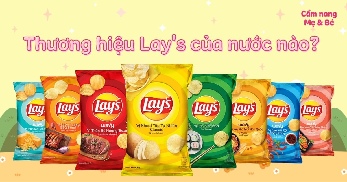 Thương hiệu Lay's của nước nào? Có bao nhiêu loại snack? Vị nào ngon?