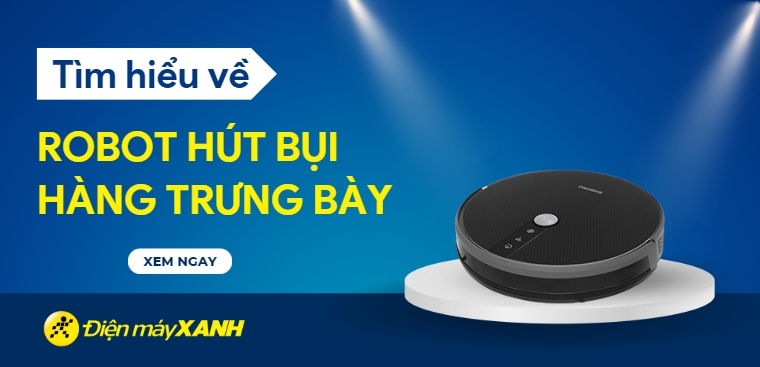 Tìm hiểu có nên mua robot hút bụi hàng trưng bày để sử dụng hay không?