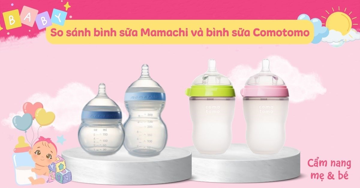 So sánh bình sữa Mamachi và Comotomo? Nên mua loại nào phù hợp cho bé?