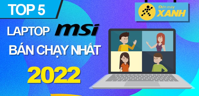 Top 5 laptop MSI bán chạy nhất năm 2022 tại Điện máy XANH
