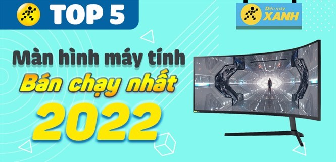 Top 5 màn hình máy tính bán chạy nhất năm 2022 tại Điện máy XANH