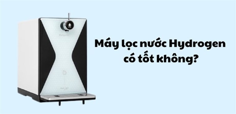 Máy lọc nước Hydrogen có tốt không? Có nên mua không?