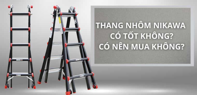 Thang nhôm Nikawa có tốt không? Có nên mua không?