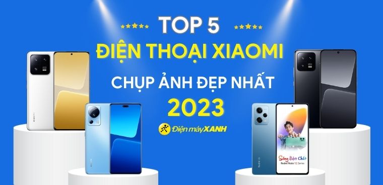 Top 5 điện thoại Xiaomi chụp ảnh đẹp, sắc nét nhất 2024