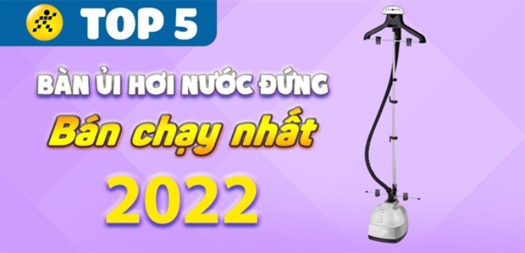 Top 5 bàn ủi hơi nước đứng bán chạy nhất năm 2022 tại Điện máy XANH